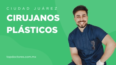 Cirujano Plastico CD Juarez | Cirujanos Plásticos en Ciudad Juárez